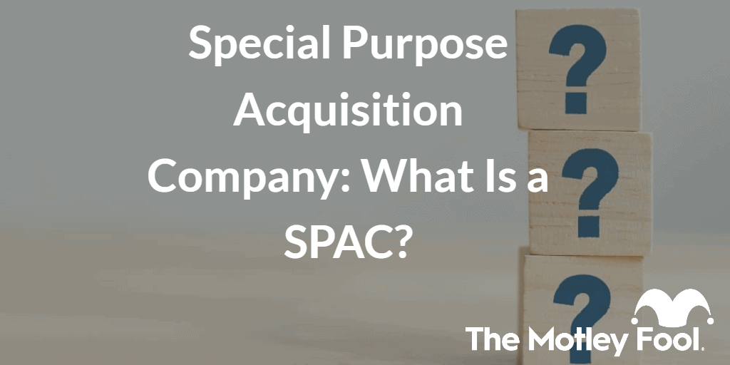 Questions on blocks with the text “Special Purpose Acquisition Company What Is a SPAC?” and The Motley Fool jester cap logo