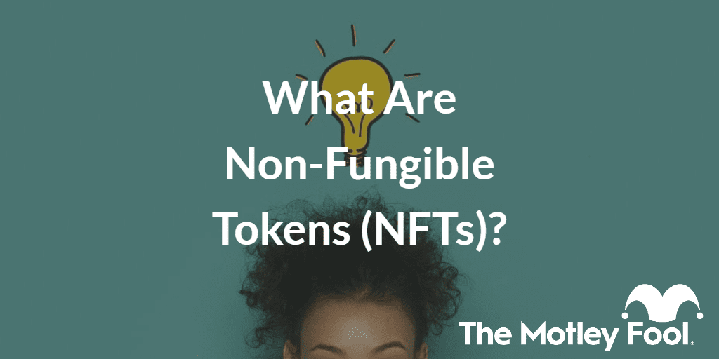 Woman getting an idea with the text “What Are Non-Fungible Tokens (NFTs)?” and The Motley Fool jester cap logo