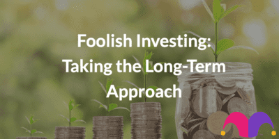 An image of money growing over time with the text, "Foolish Investing: Taking the Long-Term Approach"