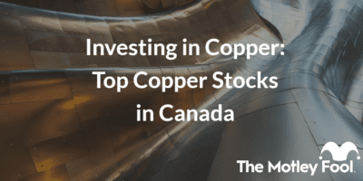 Copper with the text “Investing in Copper Top Copper Stocks in Canada” and The Motley Fool jester cap logo