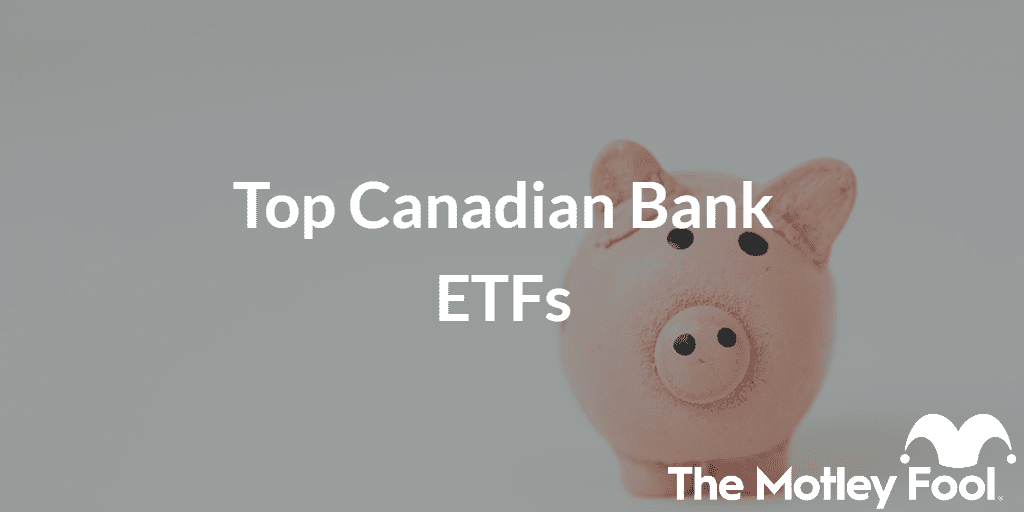 Piggy Bank with the text “Top Canadian Bank ETFs” and The Motley Fool jester cap logo