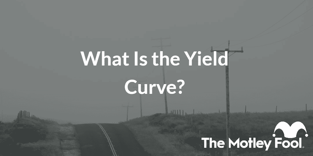 Highway road with the text “What Is the Yield Curve?” and The Motley Fool jester cap logo